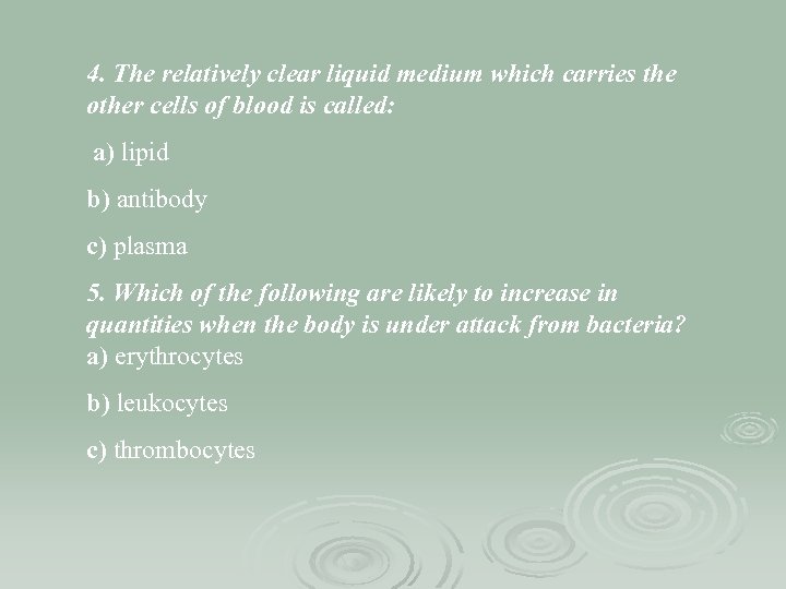 4. The relatively clear liquid medium which carries the other cells of blood is