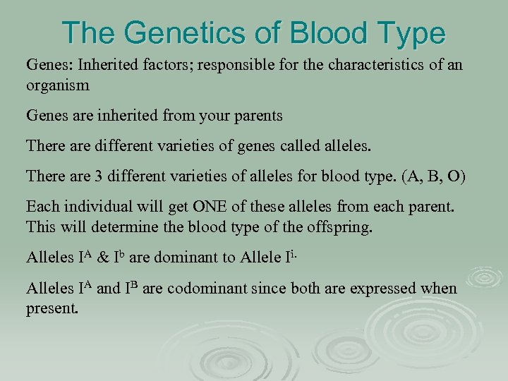 The Genetics of Blood Type Genes: Inherited factors; responsible for the characteristics of an