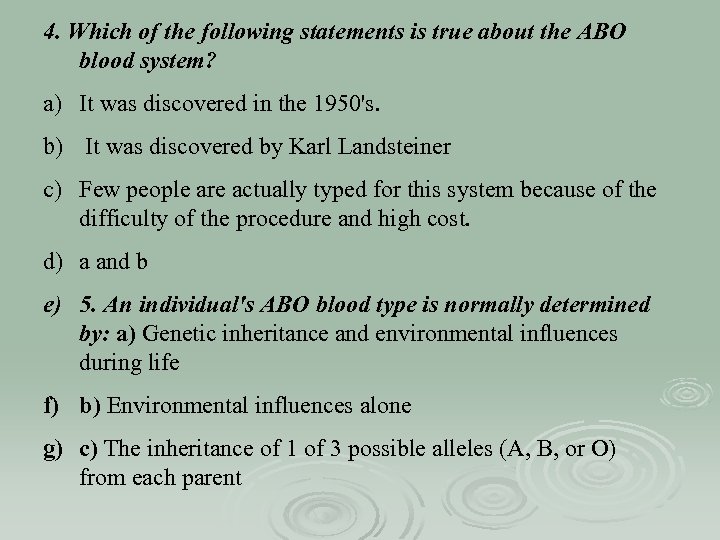 4. Which of the following statements is true about the ABO blood system? a)