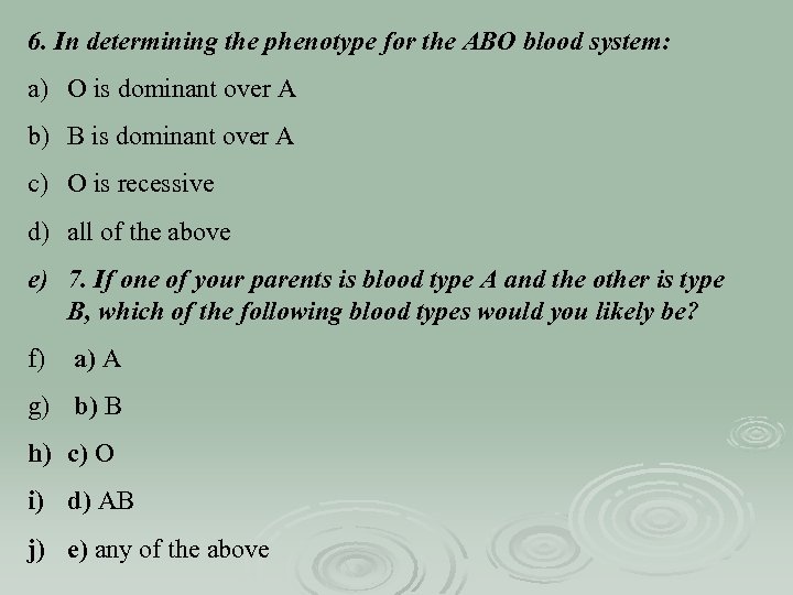 6. In determining the phenotype for the ABO blood system: a) O is dominant