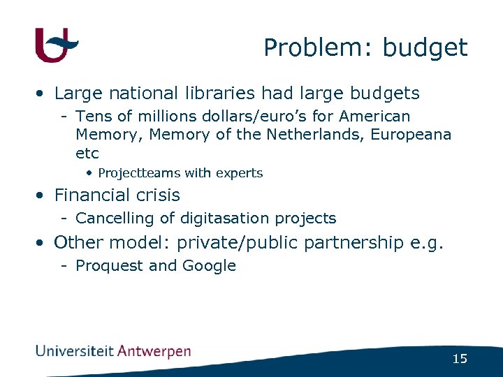 Problem: budget • Large national libraries had large budgets - Tens of millions dollars/euro’s