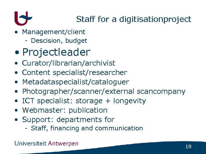 Staff for a digitisationproject • Management/client - Descision, budget • Projectleader • • Curator/librarian/archivist