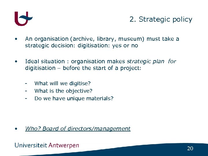 2. Strategic policy • An organisation (archive, library, museum) must take a strategic decision: