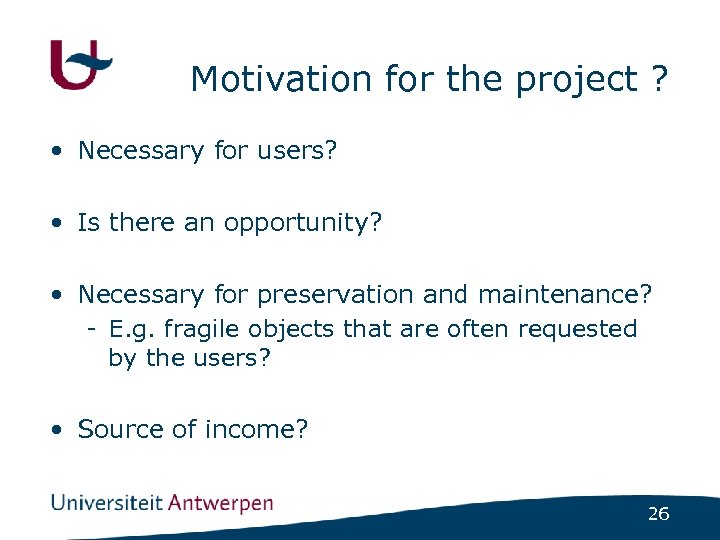 Motivation for the project ? • Necessary for users? • Is there an opportunity?