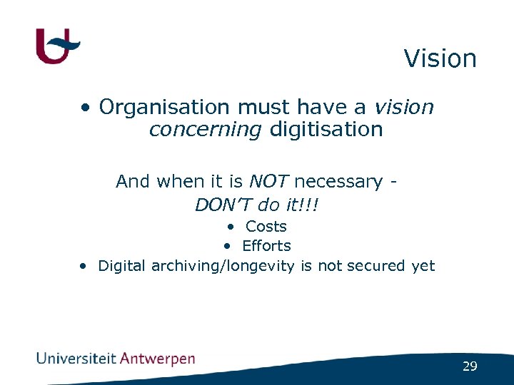 Vision • Organisation must have a vision concerning digitisation And when it is NOT