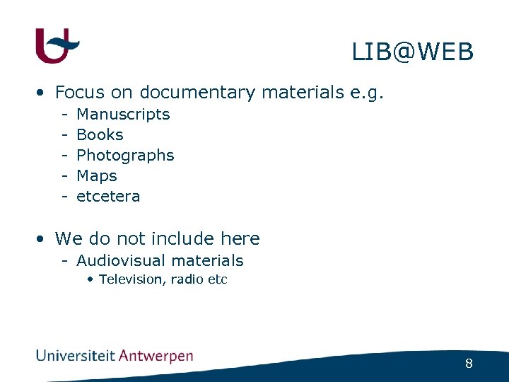 LIB@WEB • Focus on documentary materials e. g. - Manuscripts Books Photographs Maps etcetera