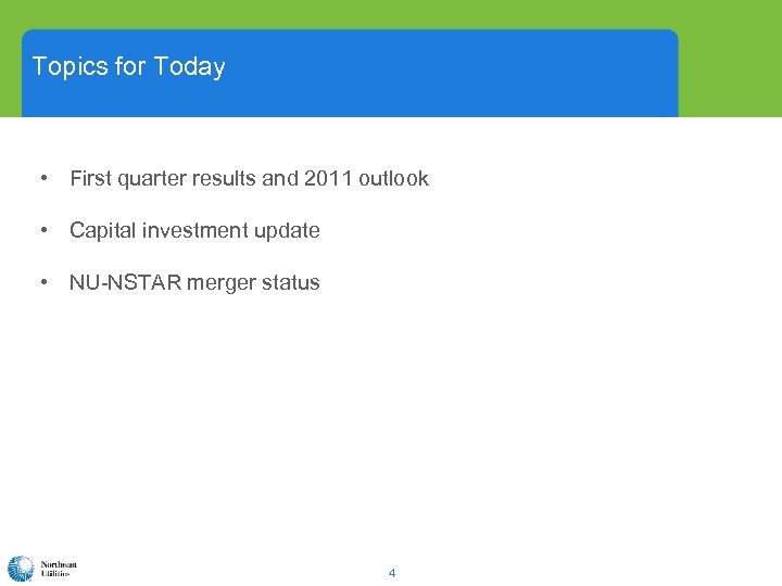 Topics for Today • First quarter results and 2011 outlook • Capital investment update