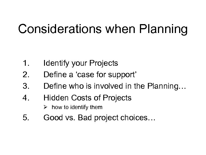 Considerations when Planning 1. 2. 3. 4. Identify your Projects Define a ‘case for