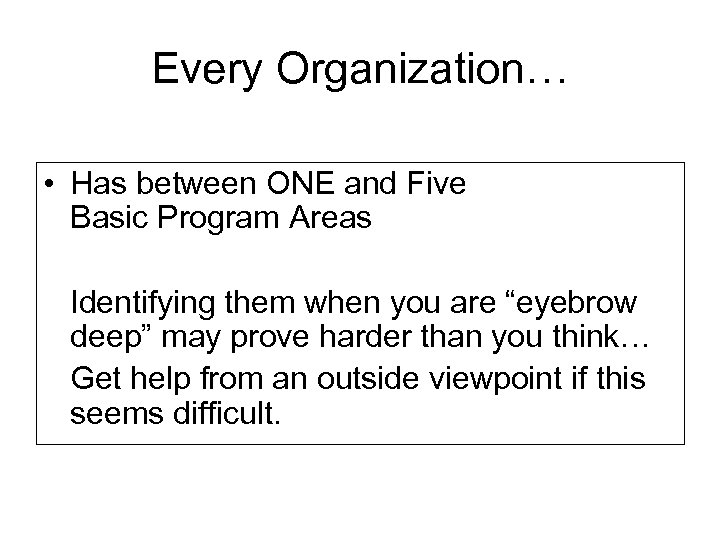 Every Organization… • Has between ONE and Five Basic Program Areas Identifying them when