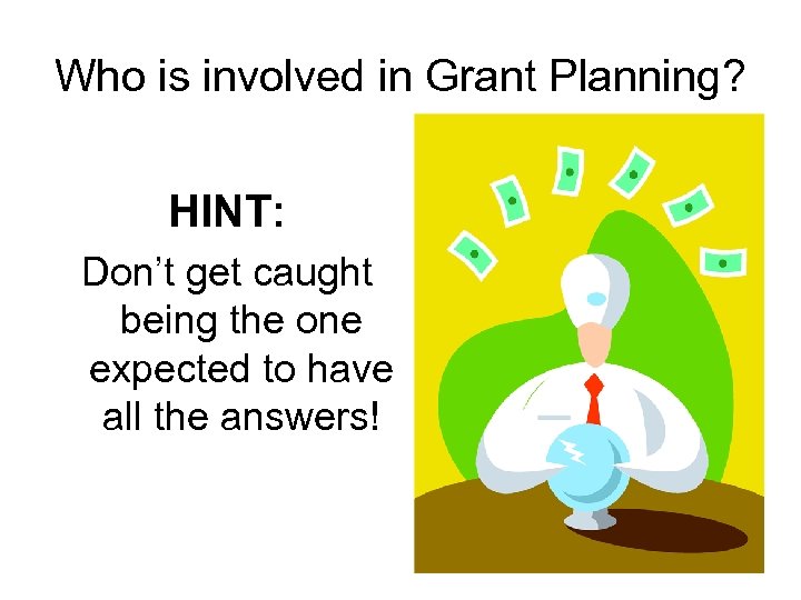 Who is involved in Grant Planning? HINT: Don’t get caught being the one expected