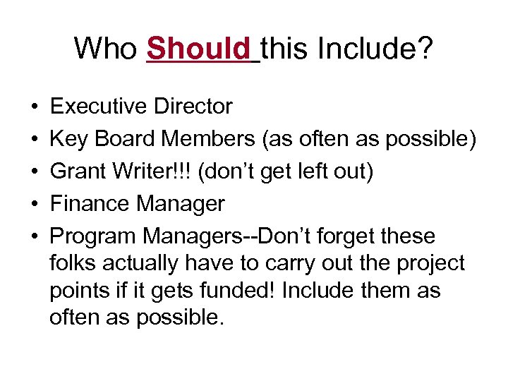 Who Should this Include? • • • Executive Director Key Board Members (as often