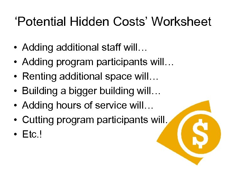 ‘Potential Hidden Costs’ Worksheet • • Adding additional staff will… Adding program participants will…