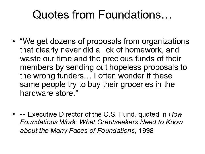 Quotes from Foundations… • “We get dozens of proposals from organizations that clearly never