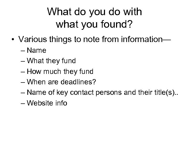 What do you do with what you found? • Various things to note from