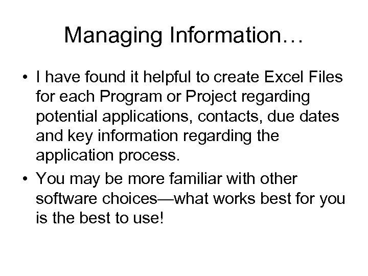 Managing Information… • I have found it helpful to create Excel Files for each