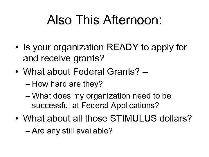 Also This Afternoon: • Is your organization READY to apply for and receive grants?