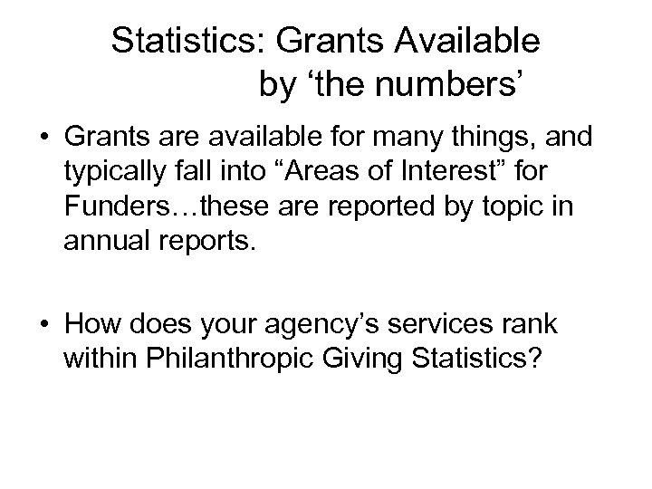 Statistics: Grants Available by ‘the numbers’ • Grants are available for many things, and