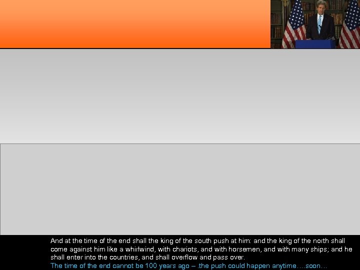 And at the time of the end shall the king of the south push