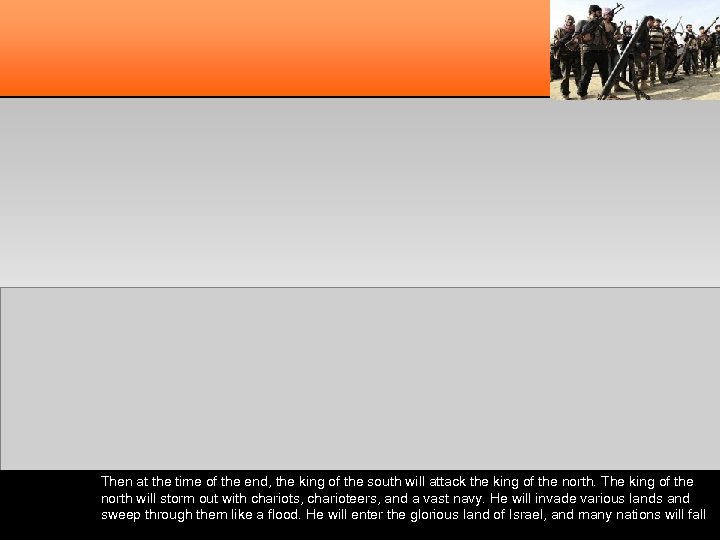 Then at the time of the end, the king of the south will attack