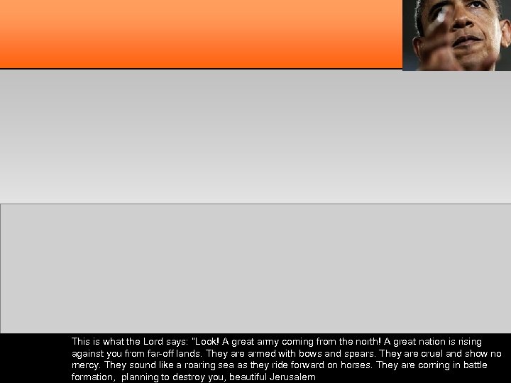 This is what the Lord says: “Look! A great army coming from the north!