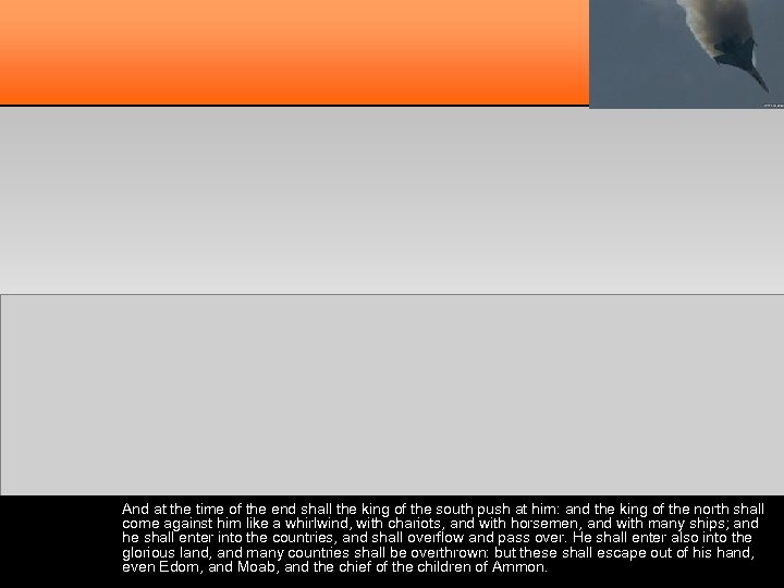 And at the time of the end shall the king of the south push