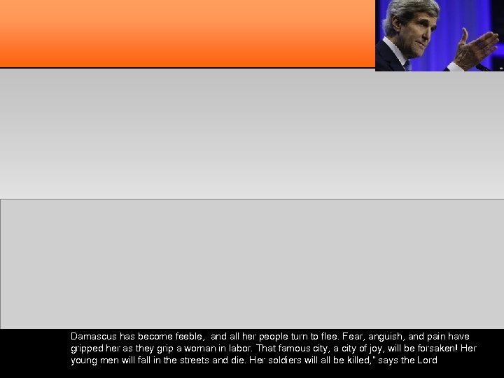 Damascus has become feeble, and all her people turn to flee. Fear, anguish, and