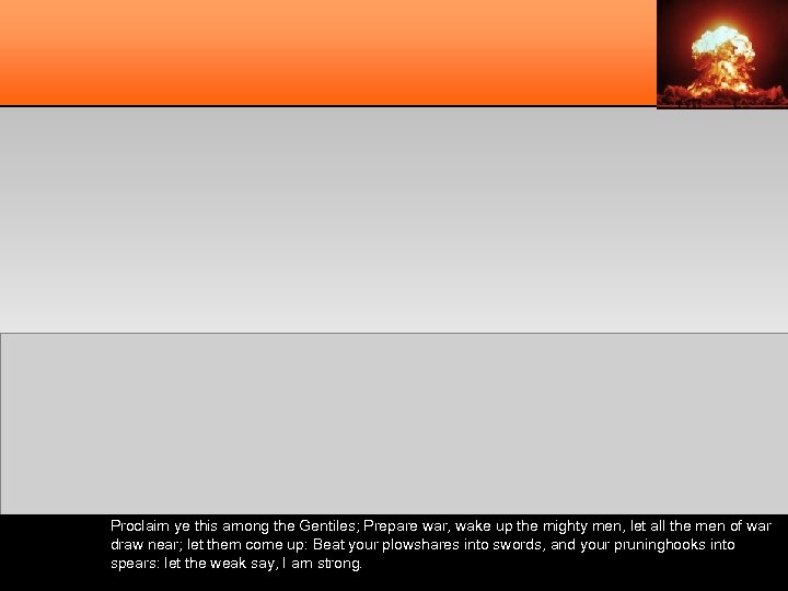 Proclaim ye this among the Gentiles; Prepare war, wake up the mighty men, let