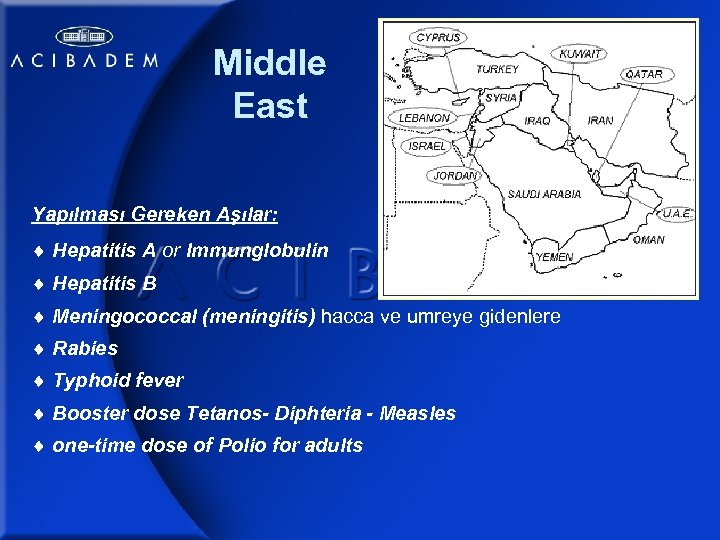 Middle East Yapılması Gereken Aşılar: Hepatitis A or Immunglobulin Hepatitis B Meningococcal (meningitis) hacca