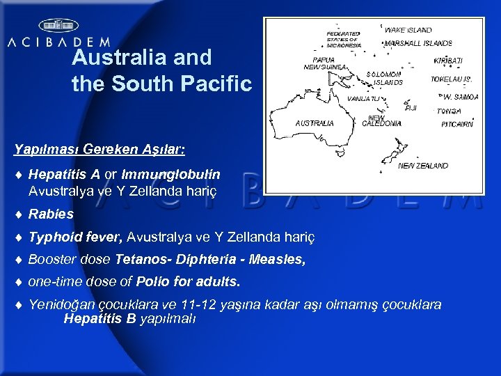 Australia and the South Pacific Yapılması Gereken Aşılar: Hepatitis A or Immunglobulin. Avustralya ve