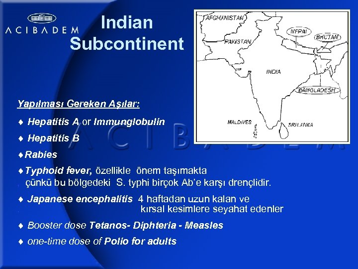 Indian Subcontinent Yapılması Gereken Aşılar: Hepatitis A or Immunglobulin Hepatitis B Rabies Typhoid fever,