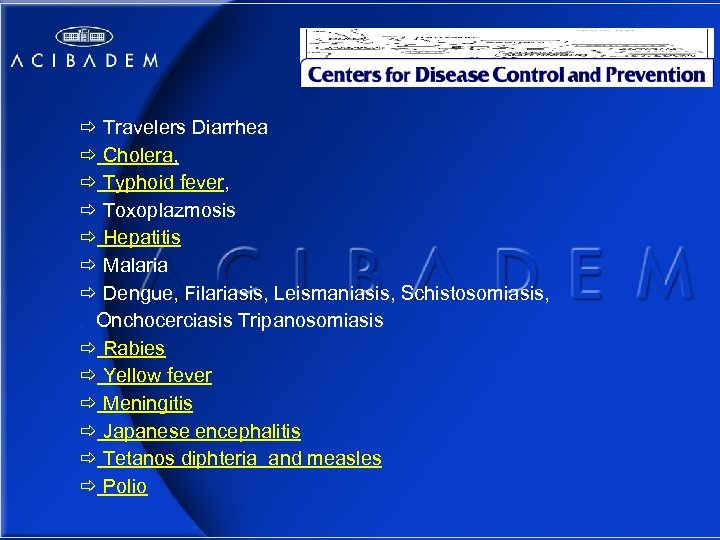 ð Travelers Diarrhea ð Cholera, ð Typhoid fever, ð Toxoplazmosis ð Hepatitis ð Malaria