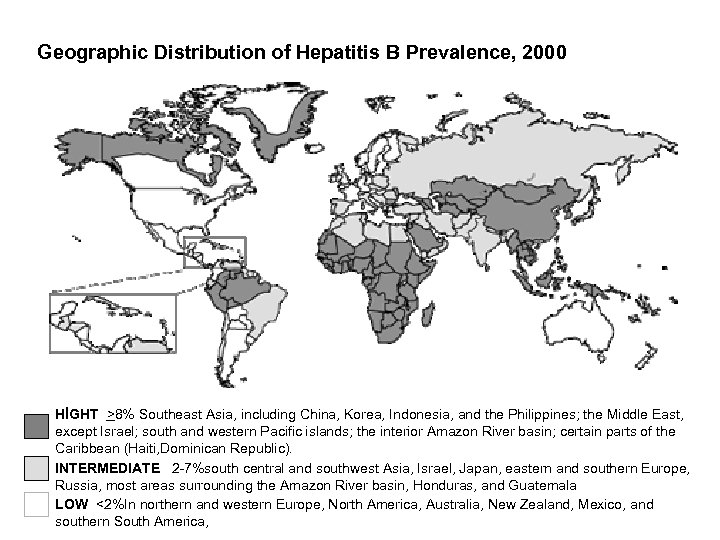 Geographic Distribution of Hepatitis B Prevalence, 2000 HİGHT >8% Southeast Asia, including China, Korea,