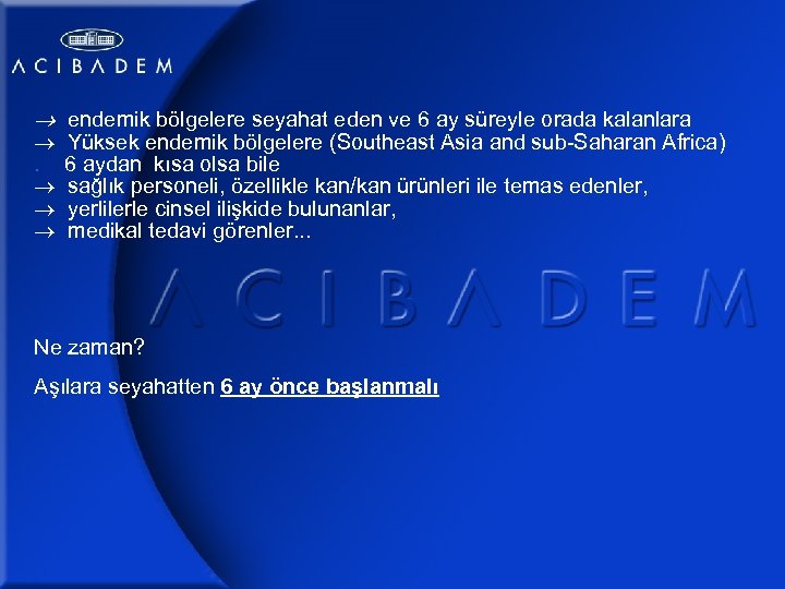  endemik bölgelere seyahat eden ve 6 ay süreyle orada kalanlara . Yüksek endemik