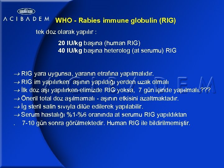 WHO - Rabies immune globulin (RIG) tek doz olarak yapılır : 20 IU/kg başına