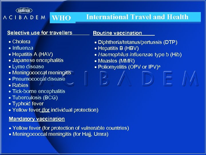 WHO Selective use for travellers International Travel and Health Routine vaccination Cholera Diphtheria/tetanus/pertussis (DTP)