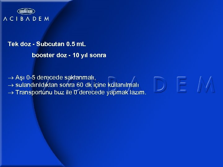 Tek doz - Subcutan 0. 5 m. L booster doz - 10 yıl sonra