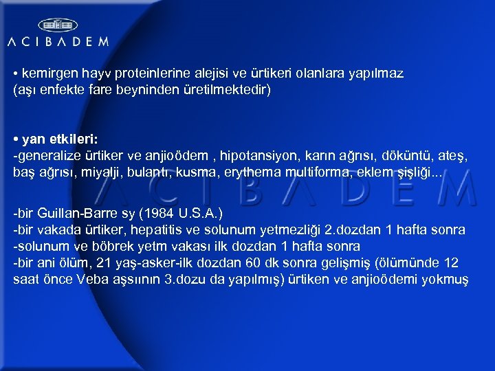  • kemirgen hayv proteinlerine alejisi ve ürtikeri olanlara yapılmaz (aşı enfekte fare beyninden