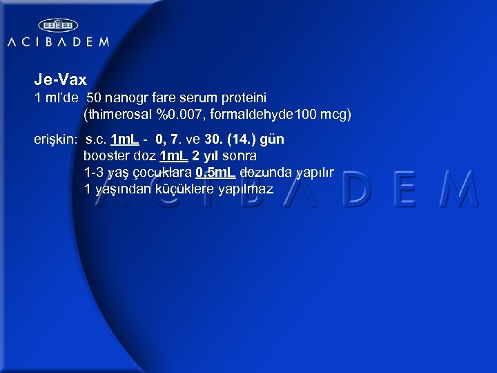 Je-Vax 1 ml’de 50 nanogr fare serum proteini (thimerosal %0. 007, formaldehyde 100 mcg)