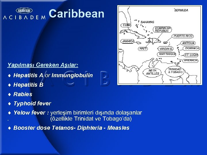 Caribbean Yapılması Gereken Aşılar: Hepatitis A or Immunglobulin Hepatitis B Rabies Typhoid fever Yelow