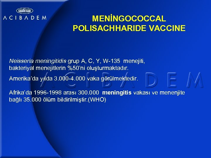 MENİNGOCOCCAL POLISACHHARIDE VACCINE Neisseria meningitidis grup A, C, Y, W-135 menejiti, bakteriyal menejitlerin %50’ni