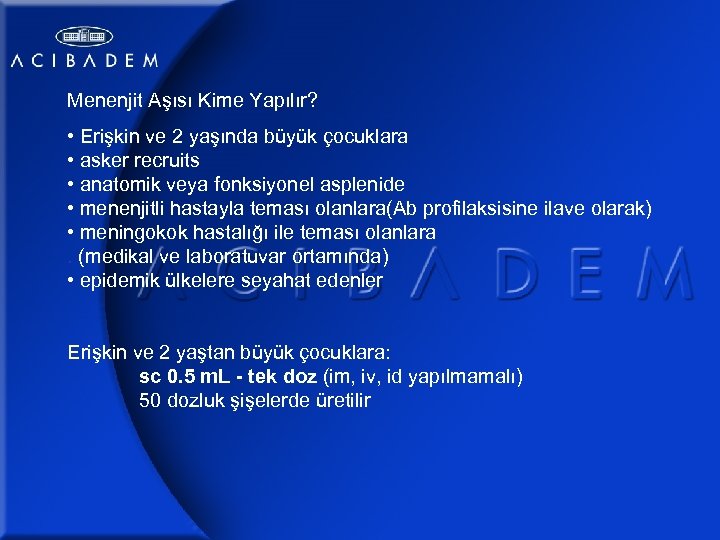 Menenjit Aşısı Kime Yapılır? • Erişkin ve 2 yaşında büyük çocuklara • asker recruits
