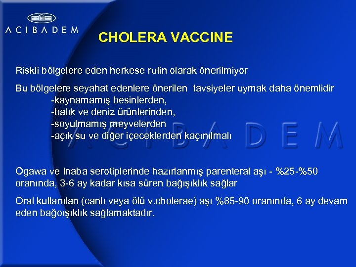 CHOLERA VACCINE Riskli bölgelere eden herkese rutin olarak önerilmiyor Bu bölgelere seyahat edenlere önerilen