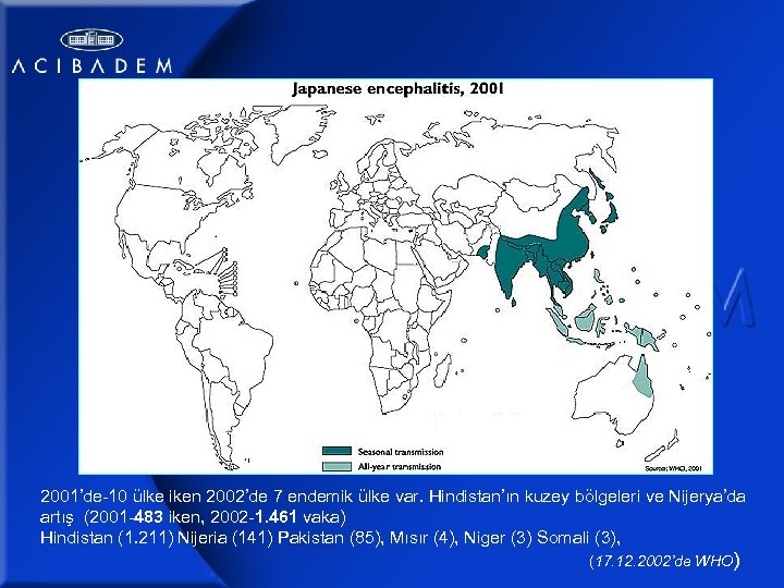 2001’de-10 ülke iken 2002’de 7 endemik ülke var. Hindistan’ın kuzey bölgeleri ve Nijerya’da artış