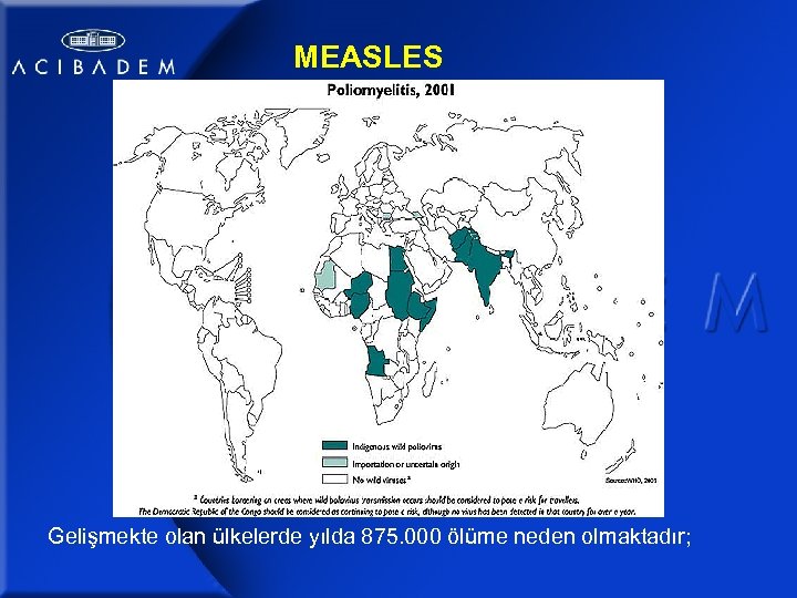 MEASLES Gelişmekte olan ülkelerde yılda 875. 000 ölüme neden olmaktadır; 