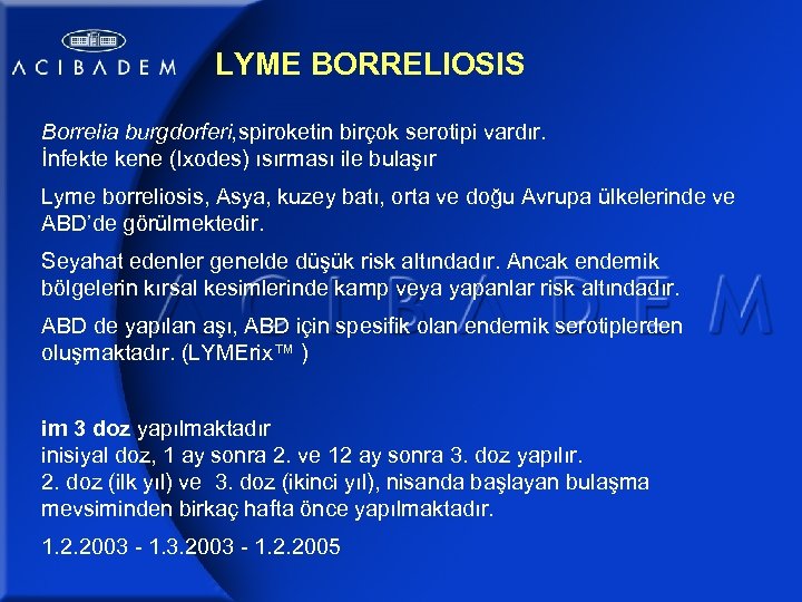 LYME BORRELIOSIS Borrelia burgdorferi, spiroketin birçok serotipi vardır. İnfekte kene (Ixodes) ısırması ile bulaşır