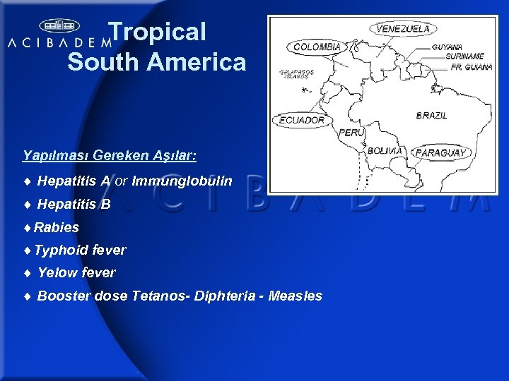 Tropical South America Yapılması Gereken Aşılar: Hepatitis A or Immunglobulin Hepatitis B Rabies Typhoid