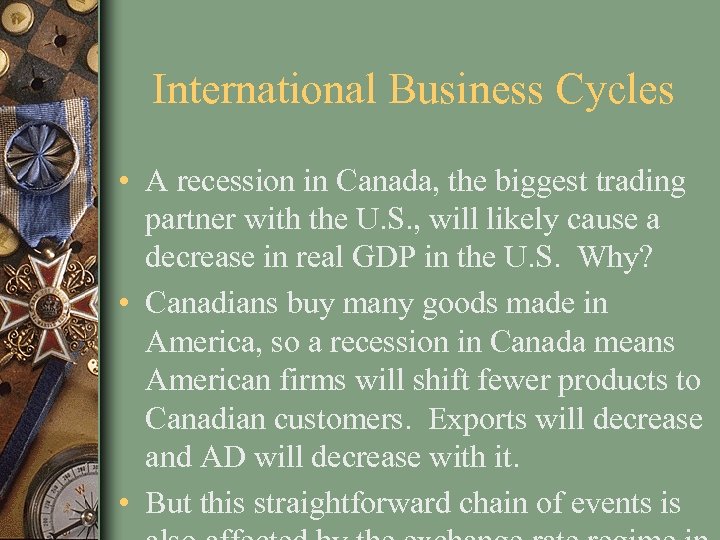 International Business Cycles • A recession in Canada, the biggest trading partner with the