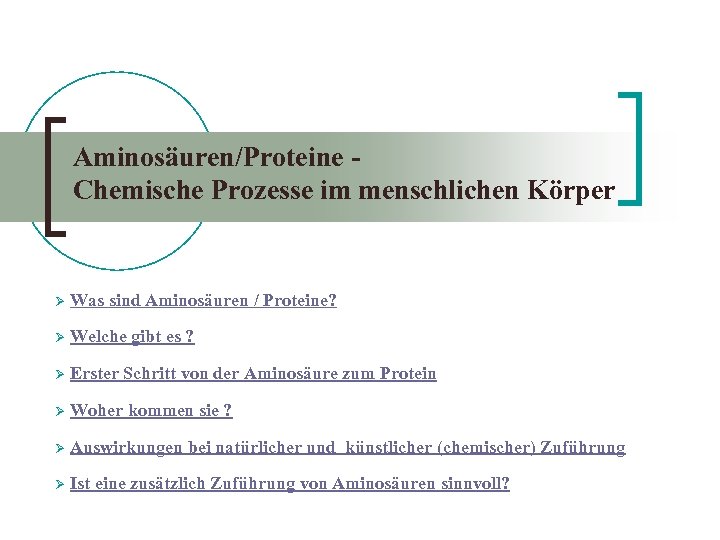 Aminosäuren/Proteine Chemische Prozesse im menschlichen Körper Ø Was sind Aminosäuren / Proteine? Ø Welche