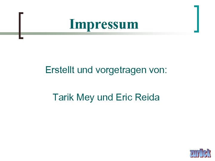 Impressum Erstellt und vorgetragen von: Tarik Mey und Eric Reida 