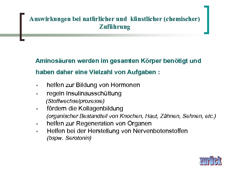 Auswirkungen bei natürlicher und künstlicher (chemischer) Zuführung Aminosäuren werden im gesamten Körper benötigt und